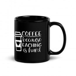 Coffee Because Teaching is Hard 11 oz Mug - Black